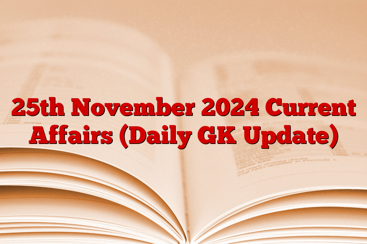 25th November 2024 Current Affairs (Daily GK Update)