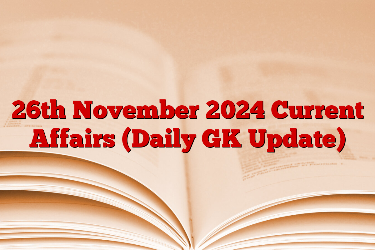 26th November 2024 Current Affairs (Daily GK Update)