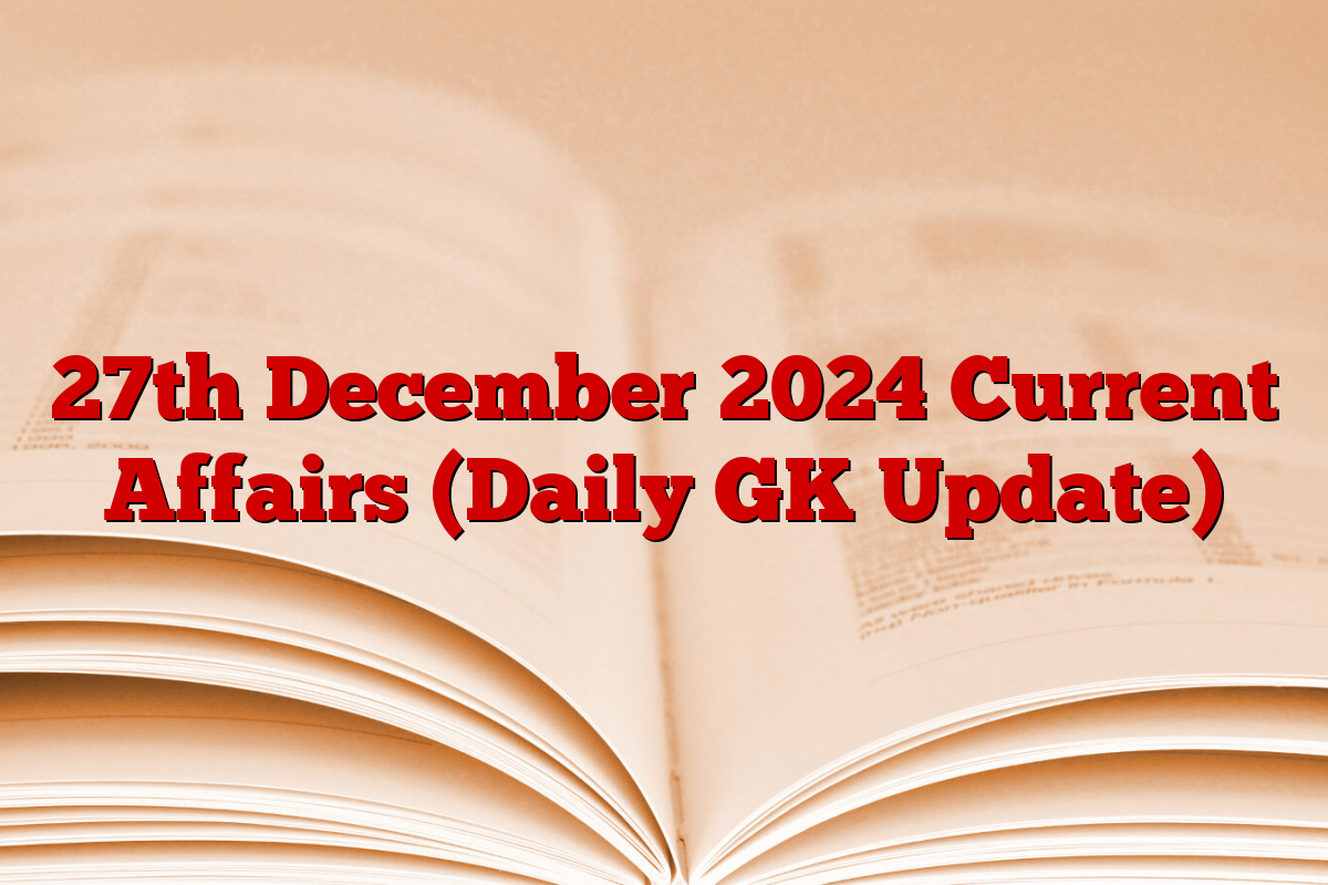 27th December 2024 Current Affairs (Daily GK Update)