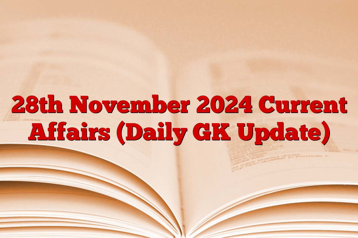 28th November 2024 Current Affairs (Daily GK Update)