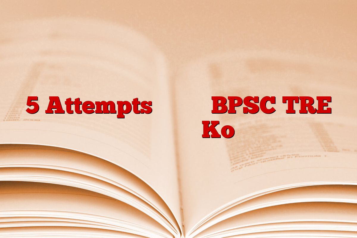 5 Attempts Apply For BPSC TRE Aspirants