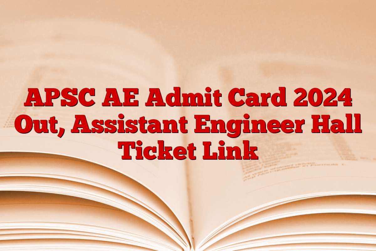 APSC AE Admit Card 2024 Out, Assistant Engineer Hall Ticket Link