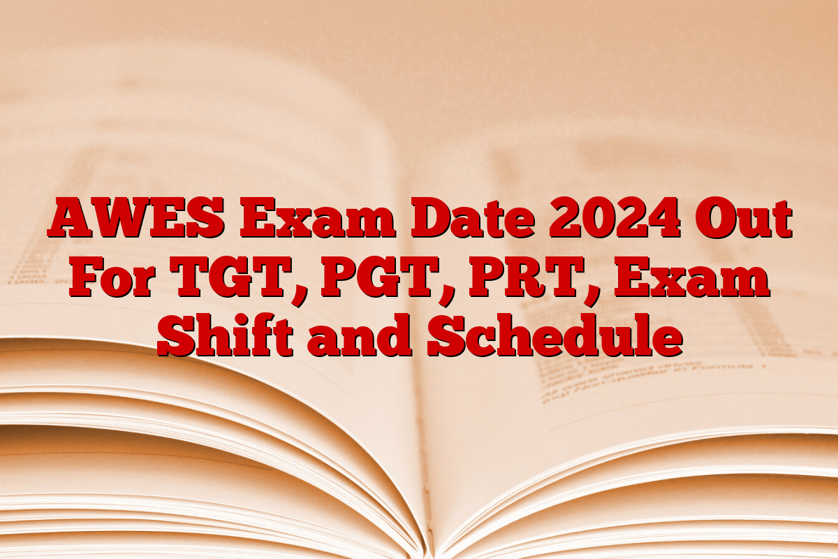 AWES Exam Date 2024 Out For TGT, PGT, PRT, Exam Shift and Schedule