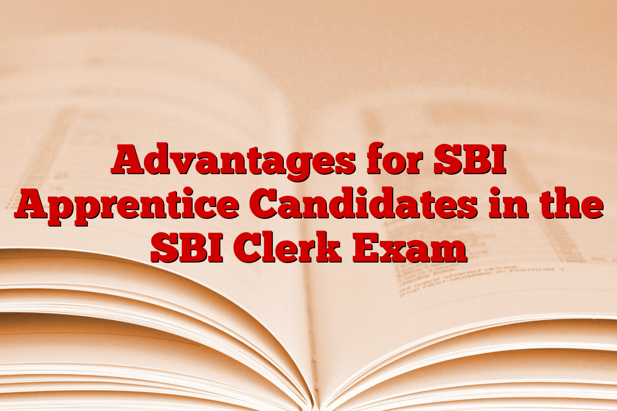 Advantages for SBI Apprentice Candidates in the SBI Clerk Exam