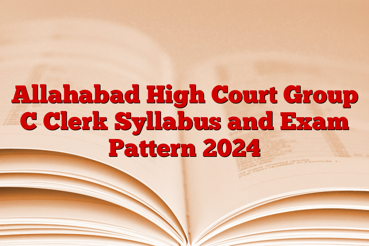 Allahabad High Court Group C Clerk Syllabus and Exam Pattern 2024