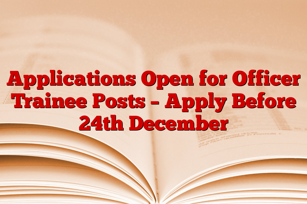Applications Open for Officer Trainee Posts – Apply Before 24th December