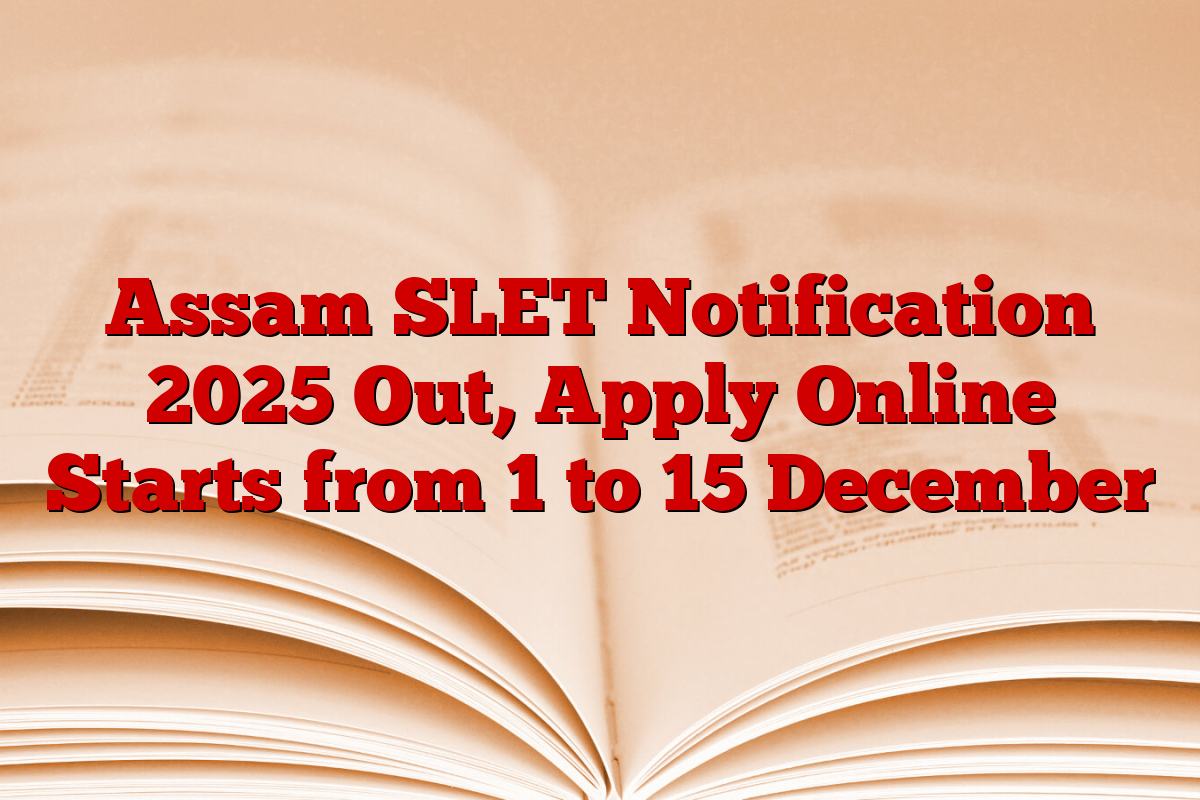 Assam SLET Notification 2025 Out, Apply Online Starts from 1 to 15 December