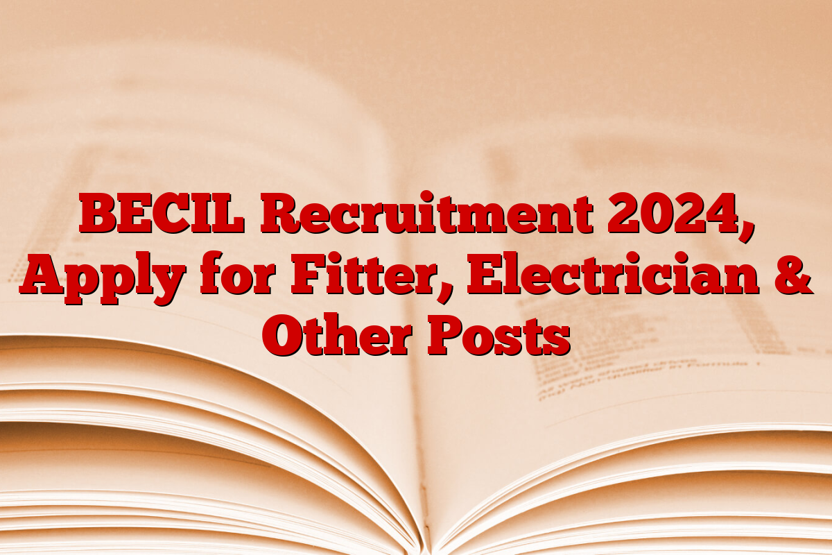 BECIL Recruitment 2024, Apply for Fitter, Electrician & Other Posts
