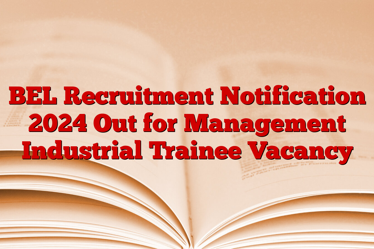 BEL Recruitment Notification 2024 Out for Management Industrial Trainee Vacancy
