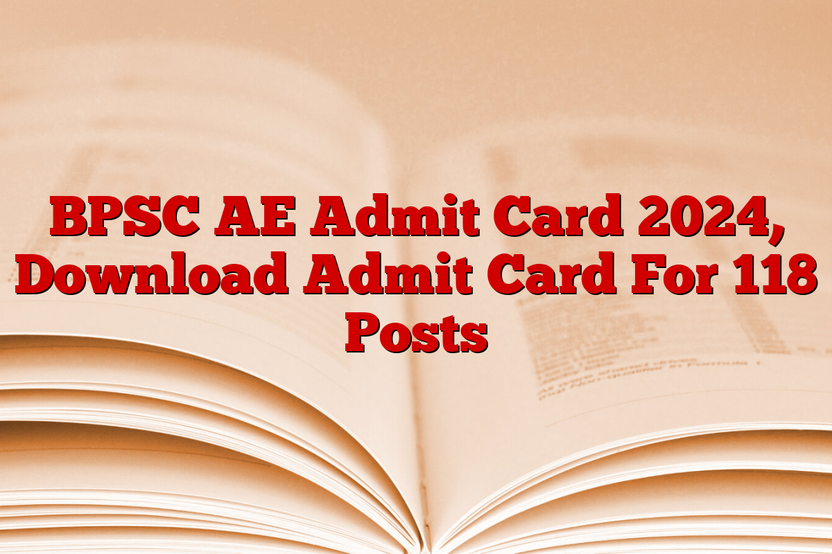 BPSC AE Admit Card 2024, Download Admit Card For 118 Posts