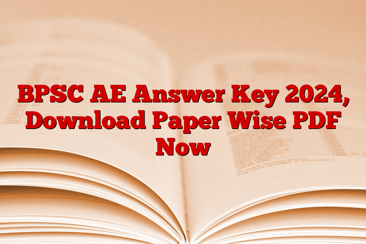 BPSC AE Answer Key 2024, Download Paper Wise PDF Now BPSC AE Answer Key 2024, Download Paper Wise PDF Now