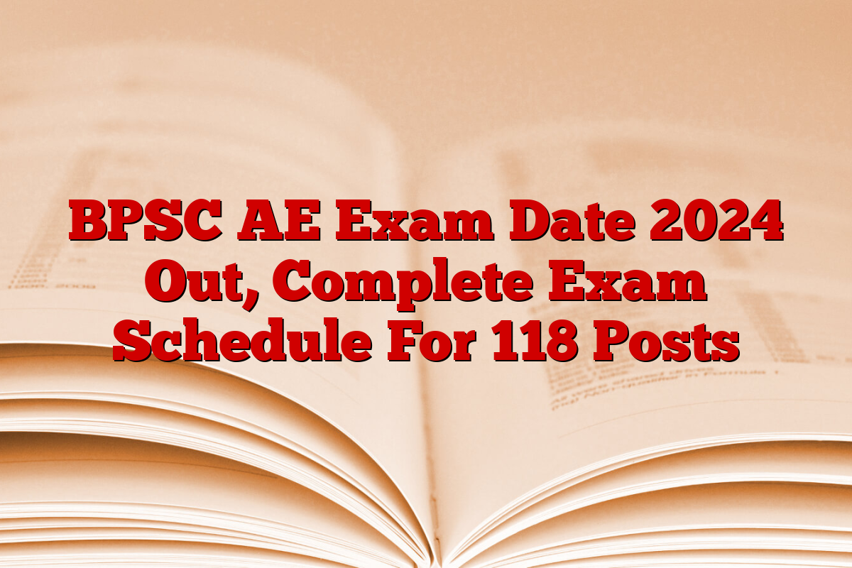 BPSC AE Exam Date 2024 Out, Complete Exam Schedule For 118 Posts