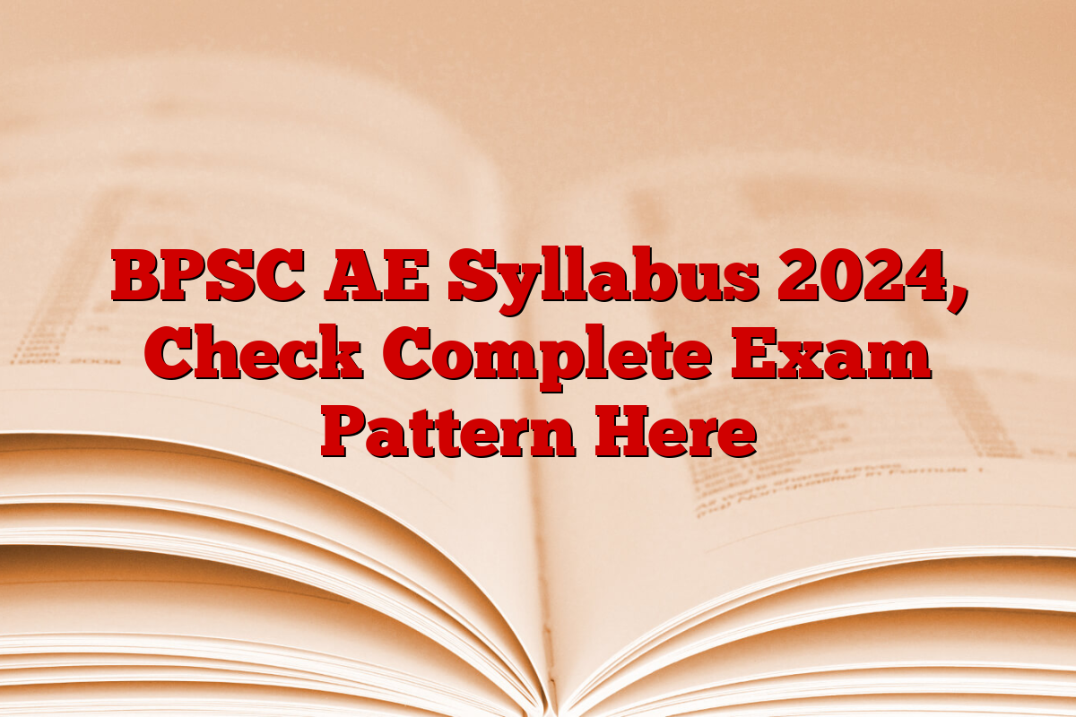 BPSC AE Syllabus 2024, Check Complete Exam Pattern Here