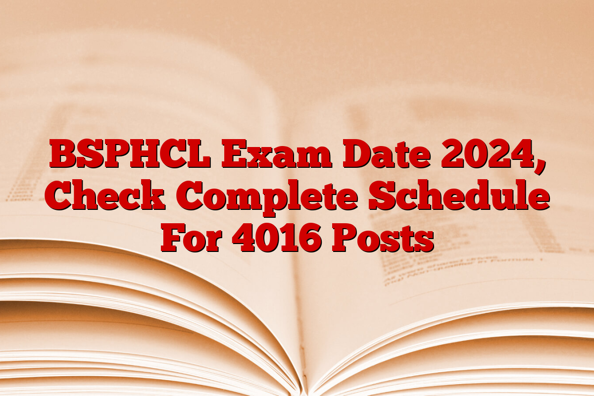 BSPHCL Exam Date 2024, Check Complete Schedule For 4016 Posts
