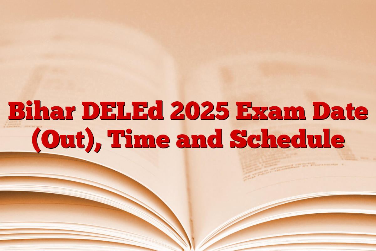 Bihar DELEd 2025 Exam Date (Out), Time and Schedule