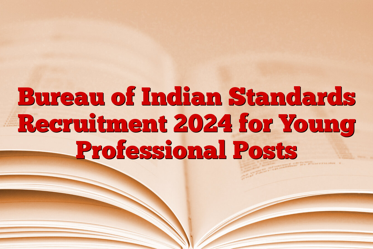Bureau of Indian Standards Recruitment 2024 for Young Professional Posts