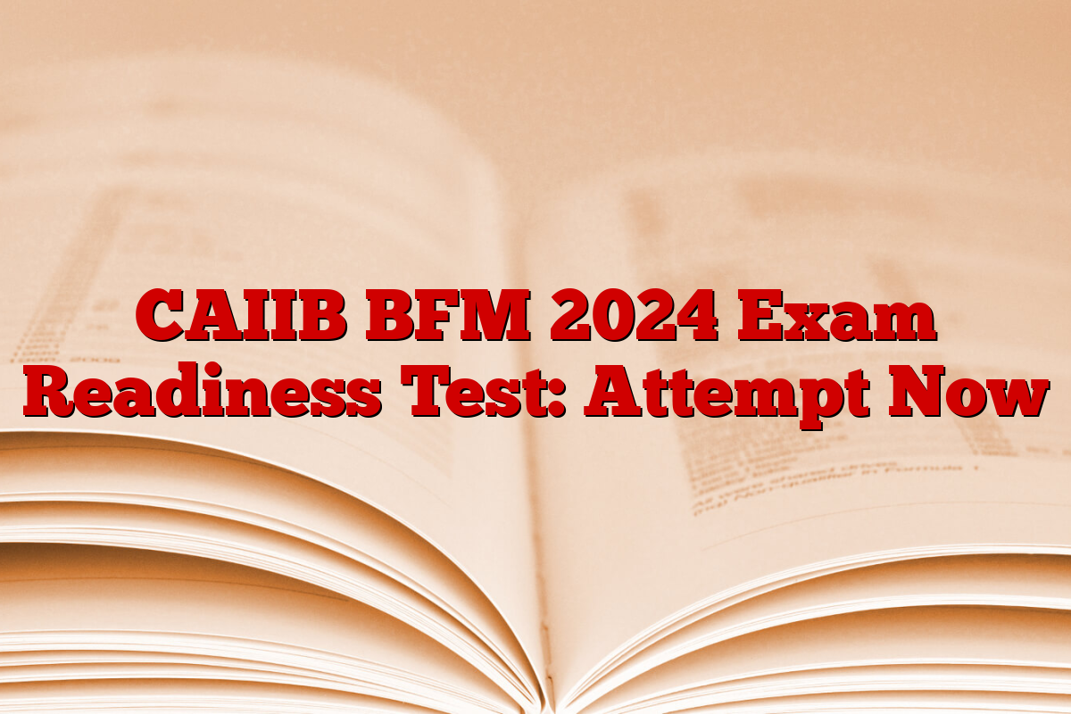 CAIIB BFM 2024 Exam Readiness Test: Attempt Now
