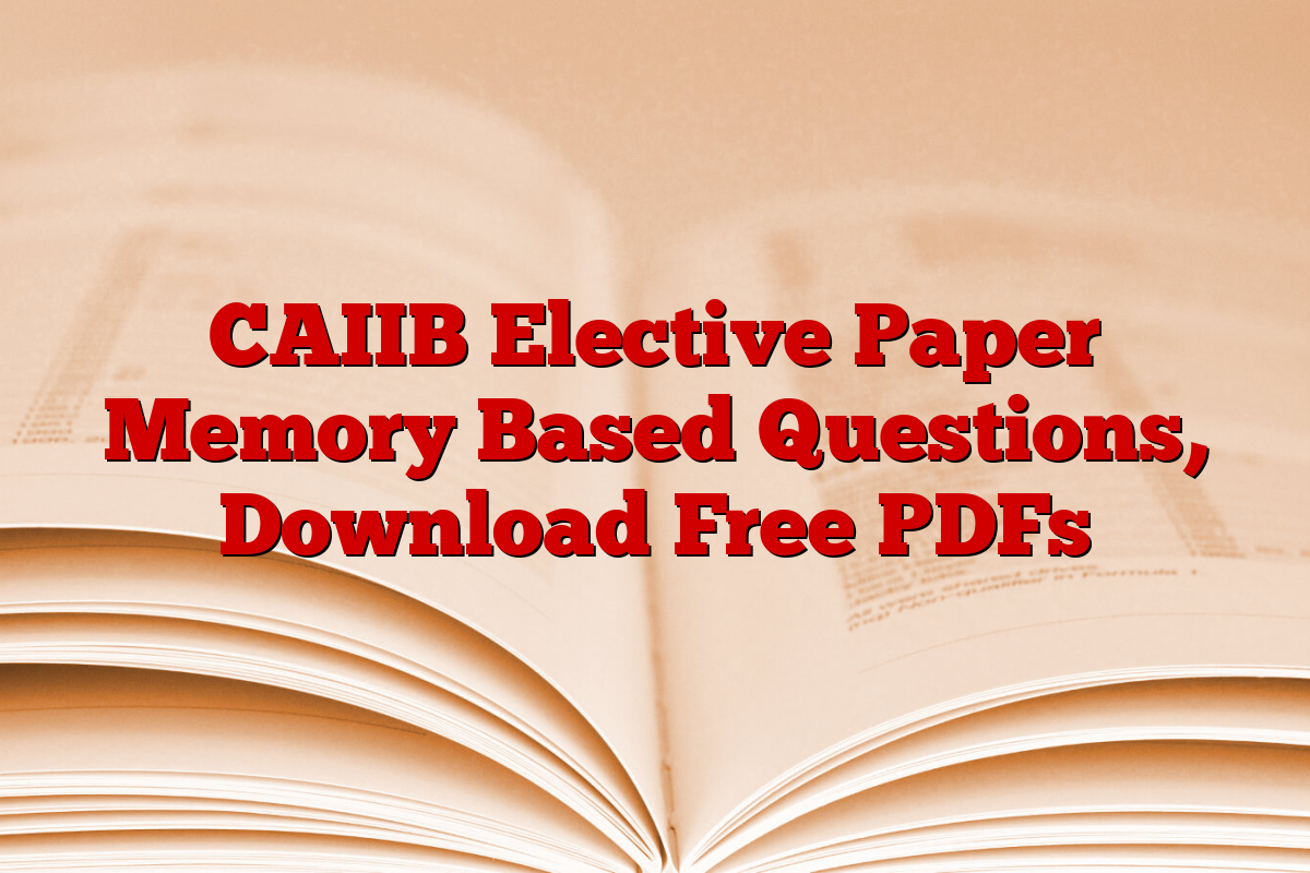 CAIIB Elective Paper Memory Based Questions, Download Free PDFs