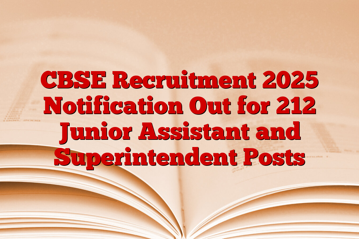 CBSE Recruitment 2025 Notification Out for 212 Junior Assistant and Superintendent Posts