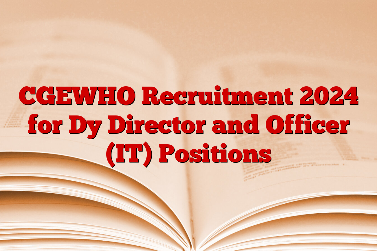 CGEWHO Recruitment 2024 for Dy Director and Officer (IT) Positions