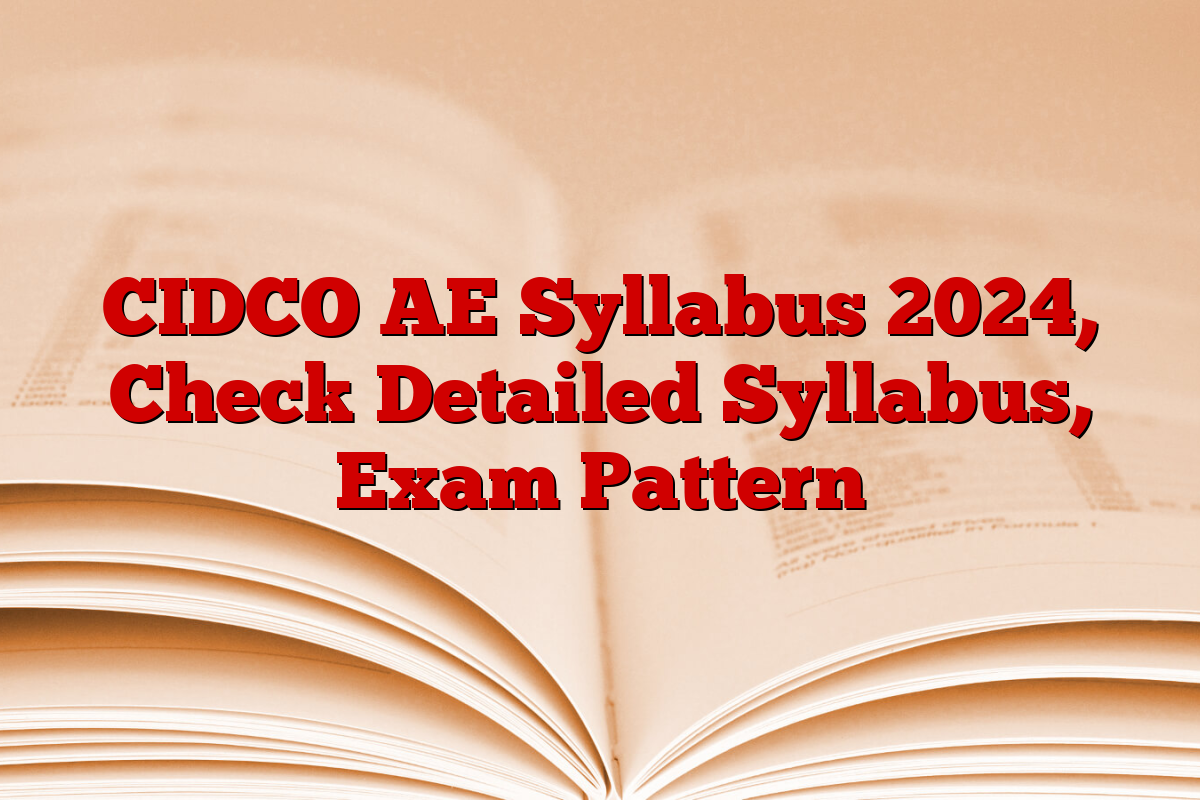 CIDCO AE Syllabus 2024, Check Detailed Syllabus, Exam Pattern