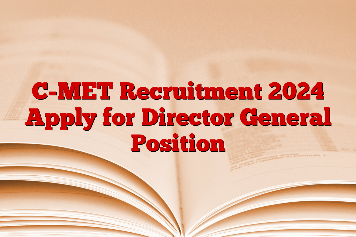 C-MET Recruitment 2024 Apply for Director General Position C-MET Recruitment 2024 Apply for Director General Position