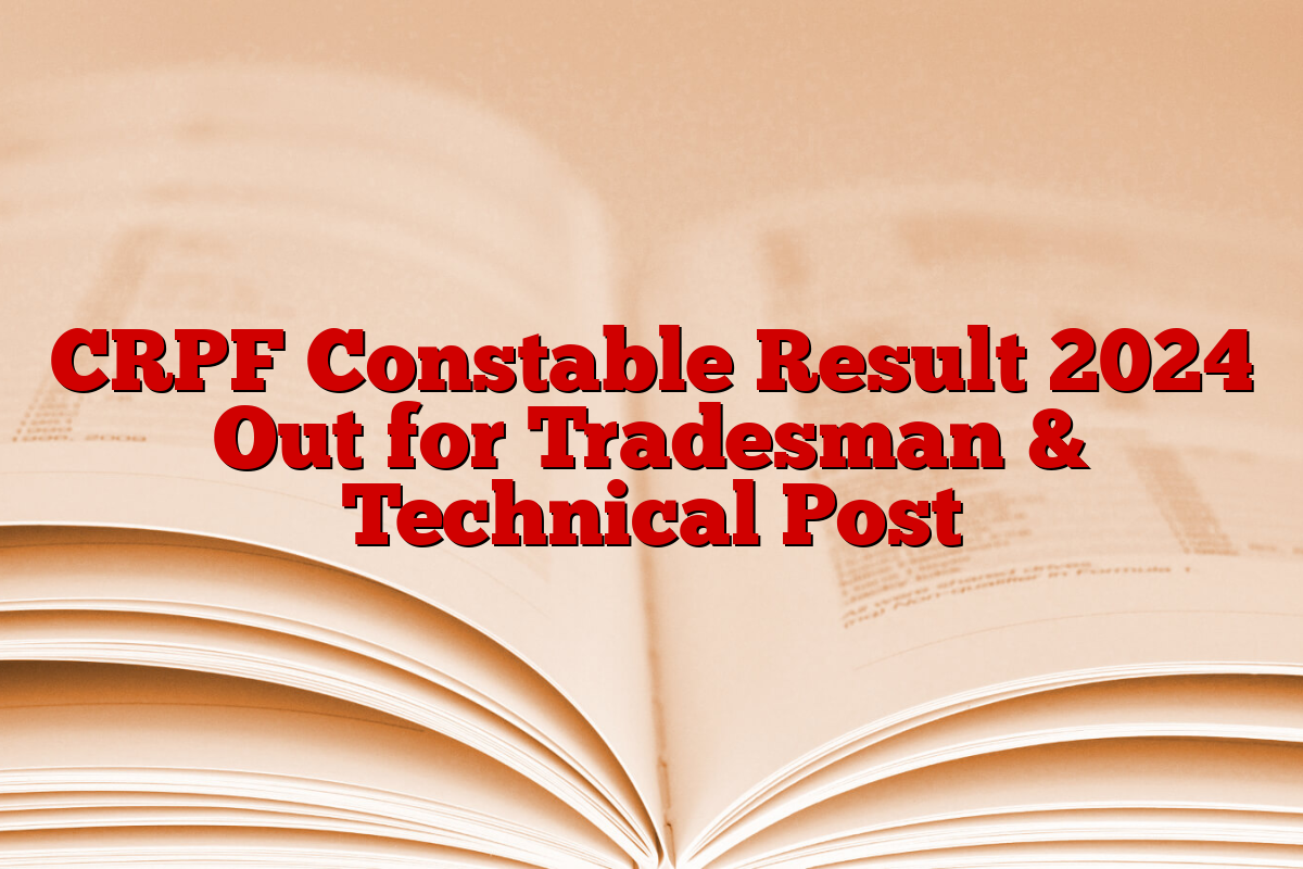 CRPF Constable Result 2024 Out for Tradesman & Technical Post