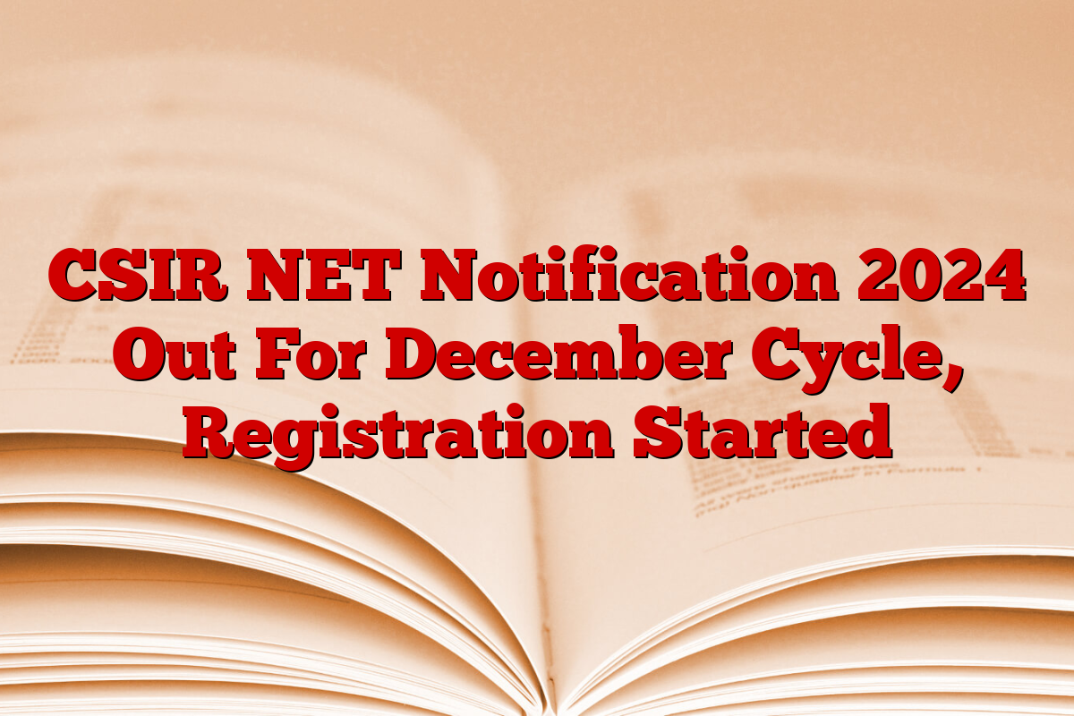 CSIR NET Notification 2024 Out For December Cycle, Registration Started