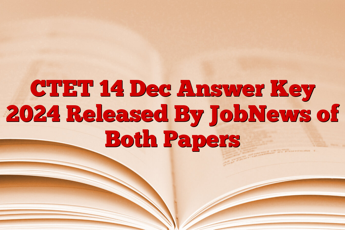 CTET 14 Dec Answer Key 2024 Released By JobNews of Both Papers