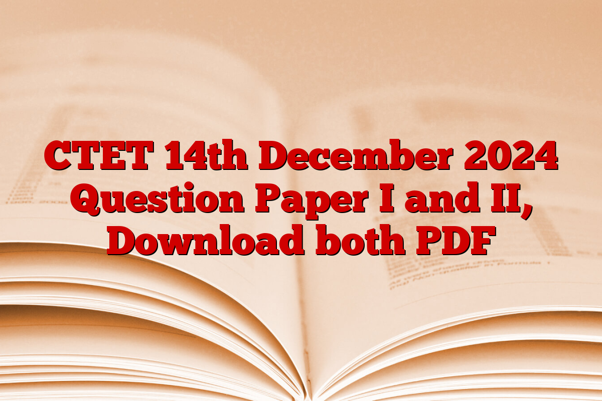 CTET 14th December 2024 Question Paper I and II, Download both PDF