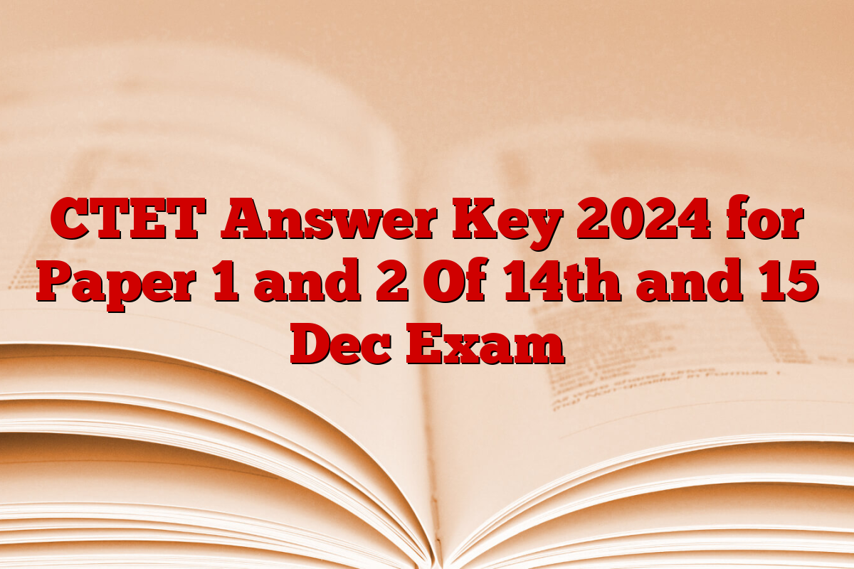 CTET Answer Key 2024 for Paper 1 and 2 Of 14th and 15 Dec Exam