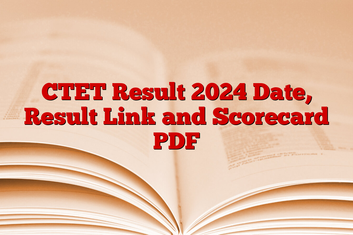 CTET Result 2024 Date, Result Link and Scorecard PDF