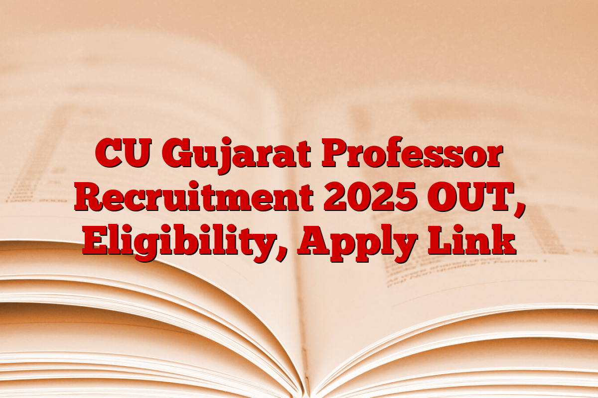 CU Gujarat Professor Recruitment 2025 OUT, Eligibility, Apply Link