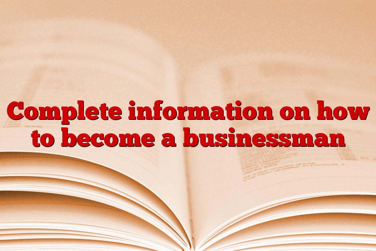 Complete information on how to become a businessman
