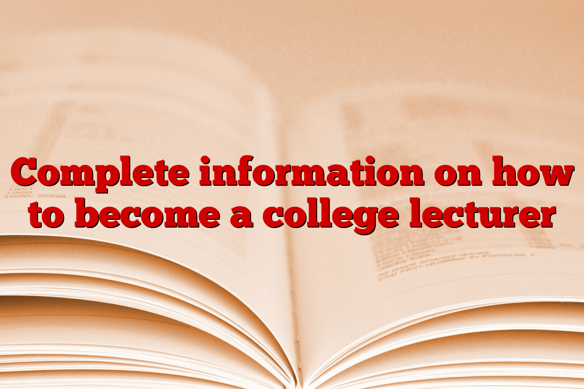 Complete information on how to become a college lecturer