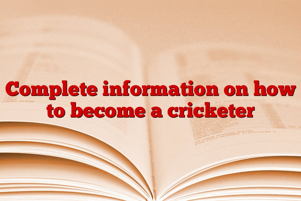 Complete information on how to become a cricketer