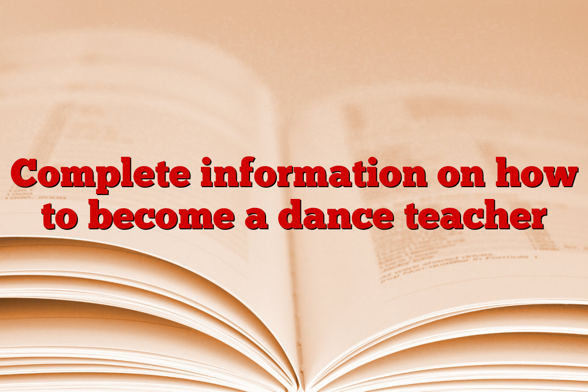 Complete information on how to become a dance teacher