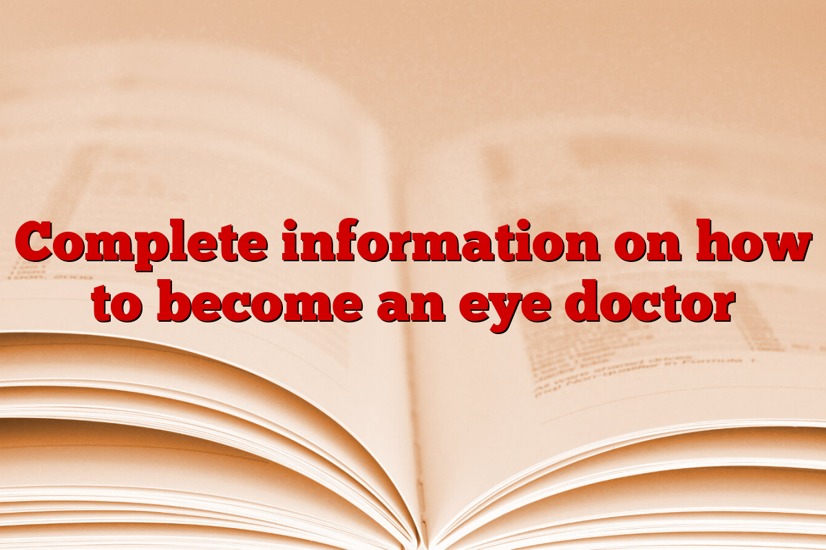 Complete information on how to become an eye doctor