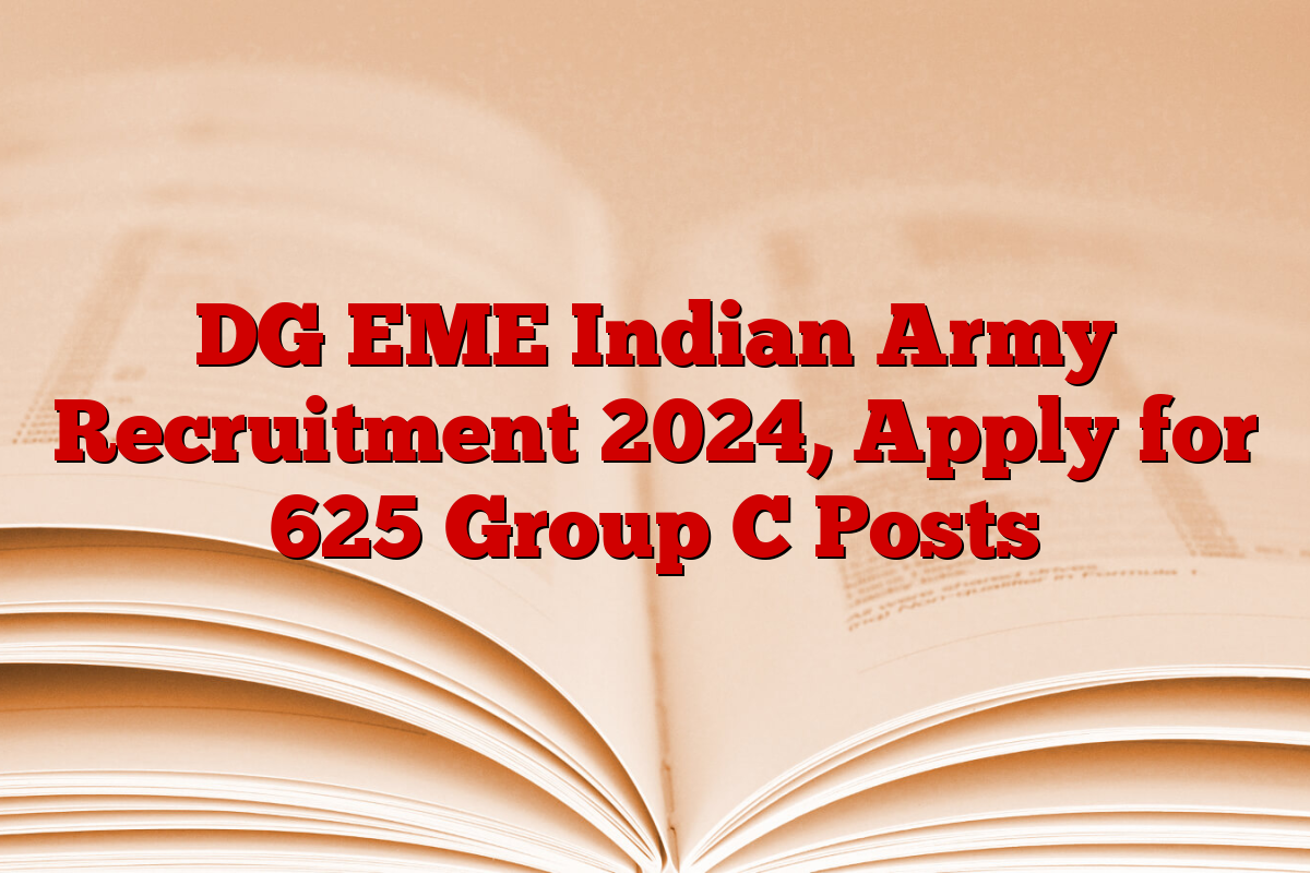 DG EME Indian Army Recruitment 2024, Apply for 625 Group C Posts