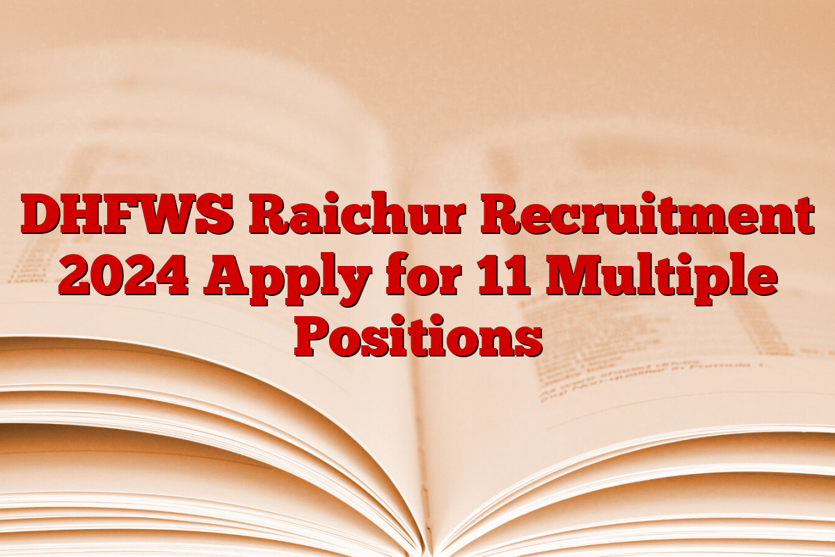 DHFWS Raichur Recruitment 2024 Apply for 11 Multiple Positions