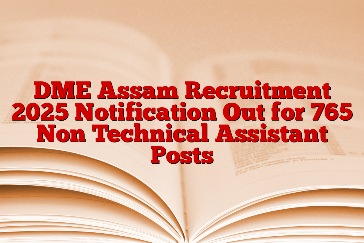 DME Assam Recruitment 2025 Notification Out for 765 Non Technical Assistant Posts