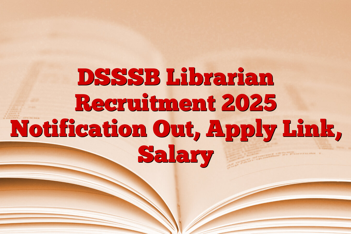 DSSSB Librarian Recruitment 2025 Notification Out, Apply Link, Salary