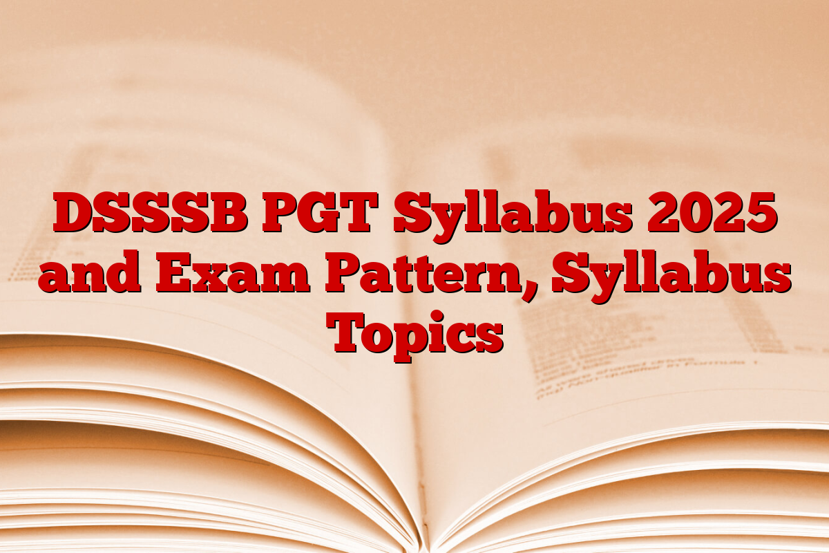 DSSSB PGT Syllabus 2025 and Exam Pattern, Syllabus Topics