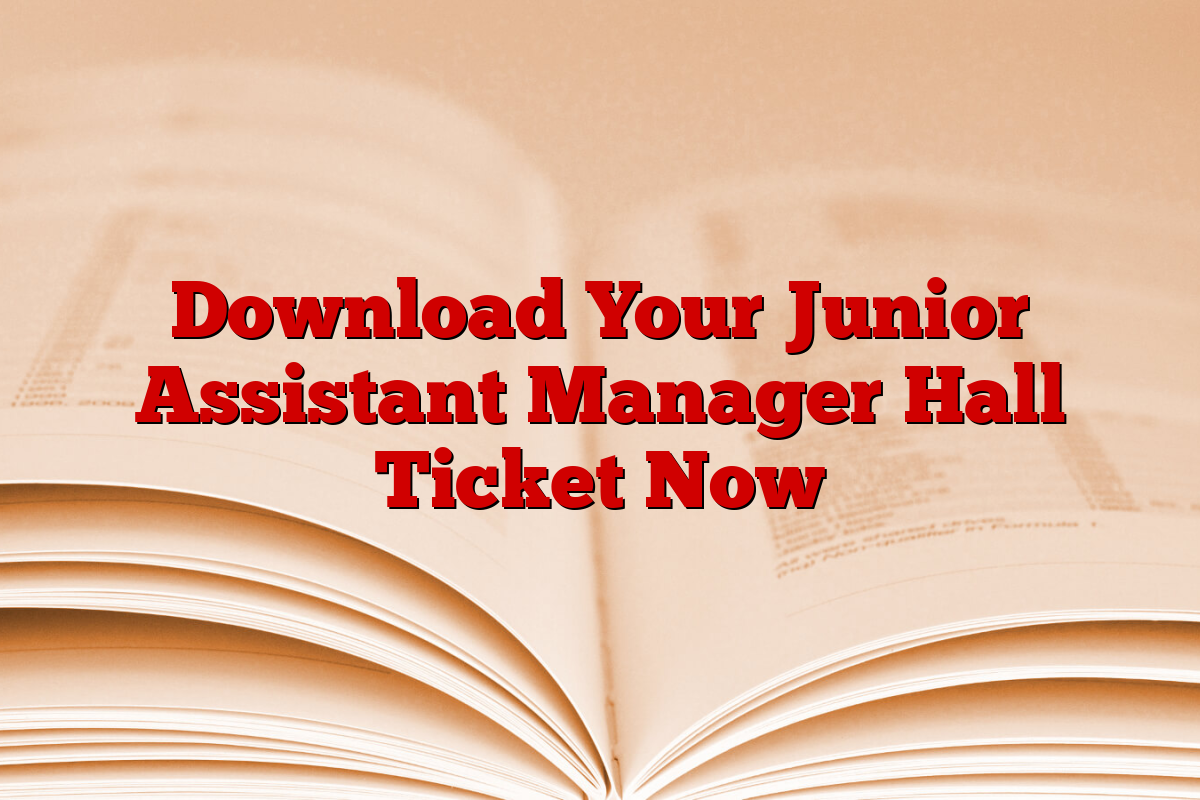 Download Your Junior Assistant Manager Hall Ticket Now