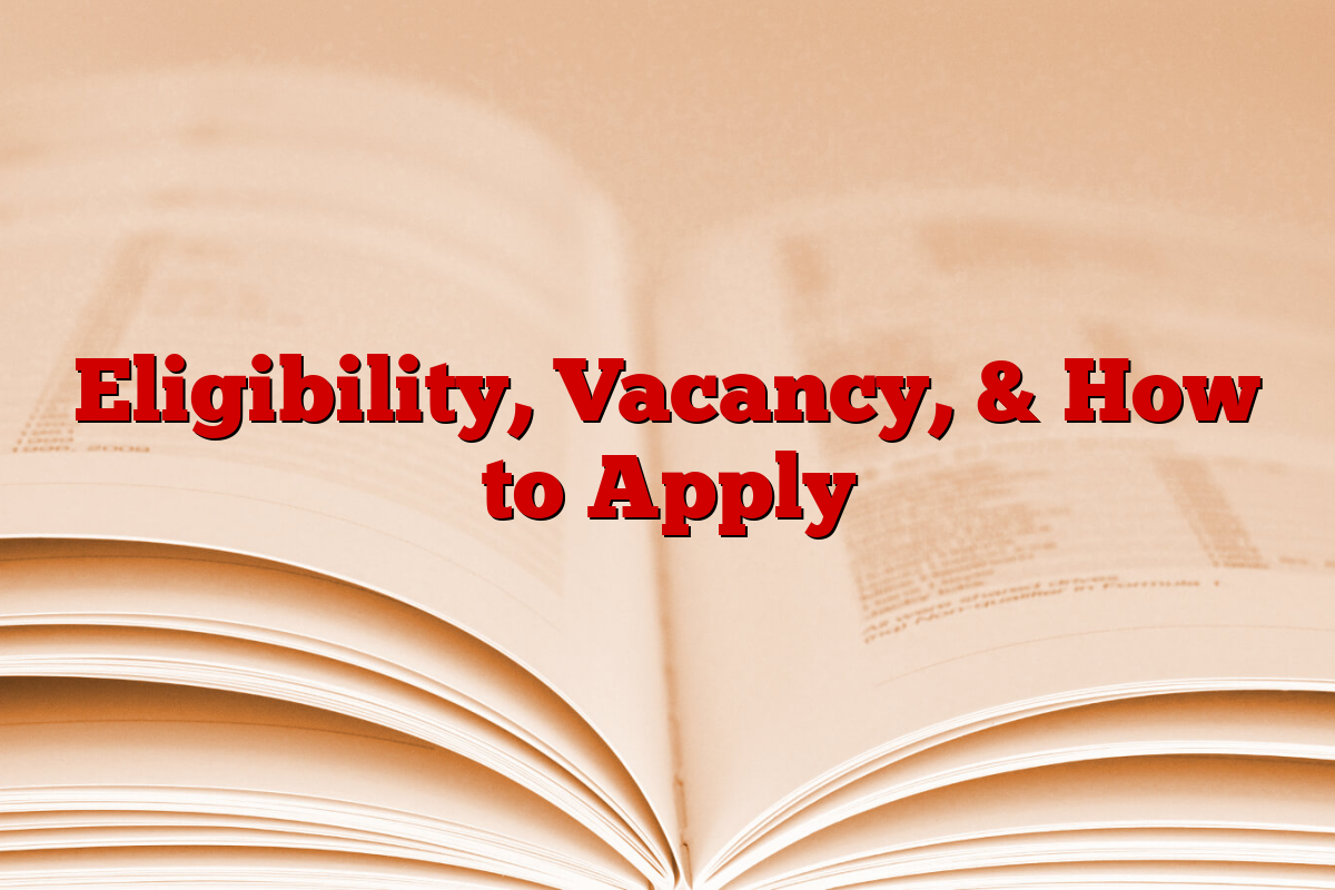 Eligibility, Vacancy, & How to Apply