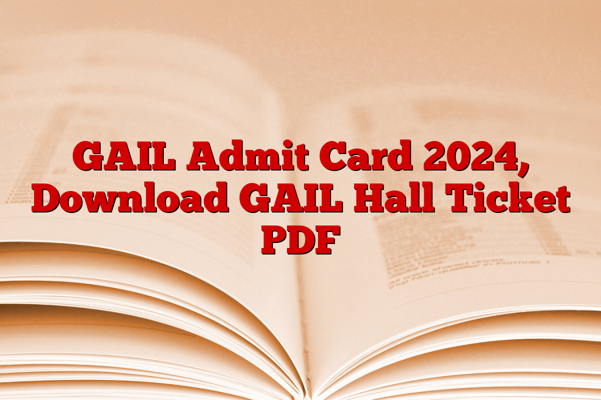GAIL Admit Card 2024, Download GAIL Hall Ticket PDF
