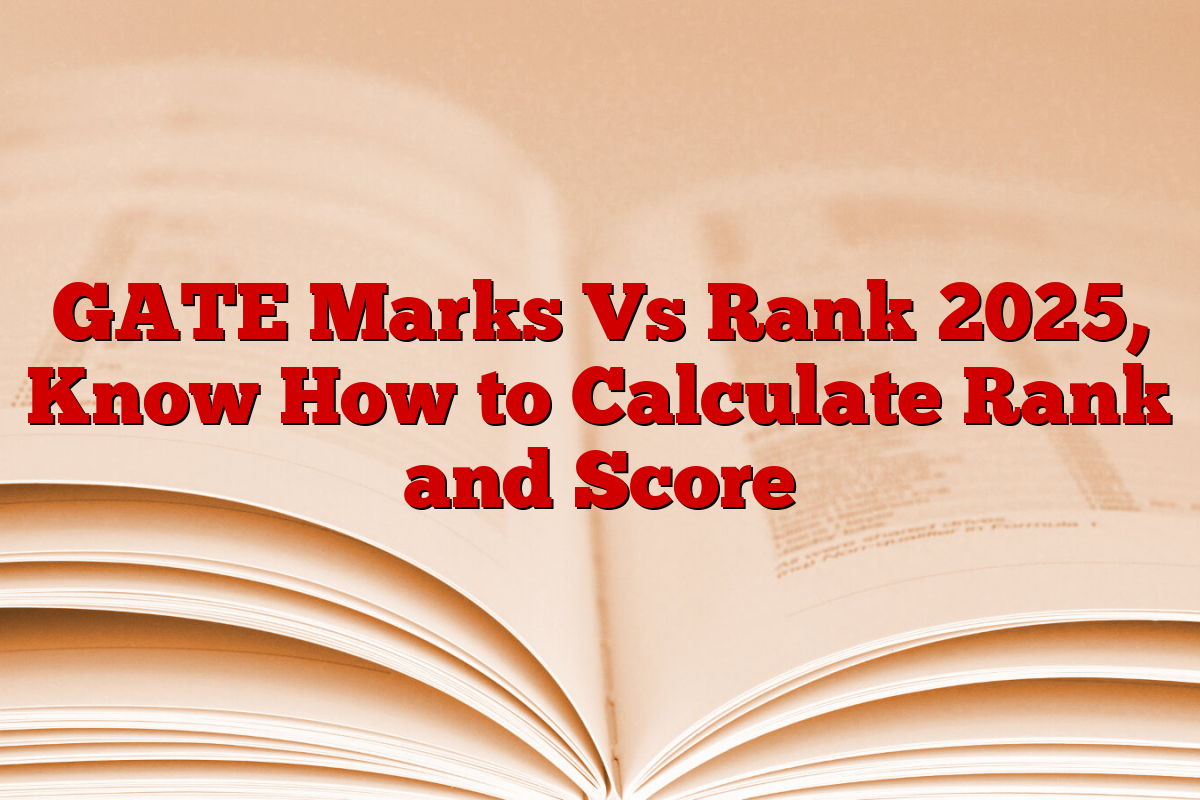 GATE Marks Vs Rank 2025, Know How to Calculate Rank and Score