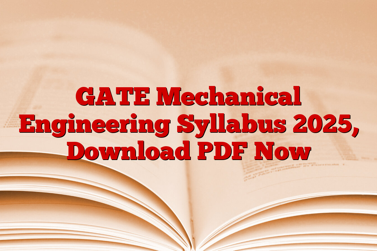 GATE Mechanical Engineering Syllabus 2025, Download PDF Now