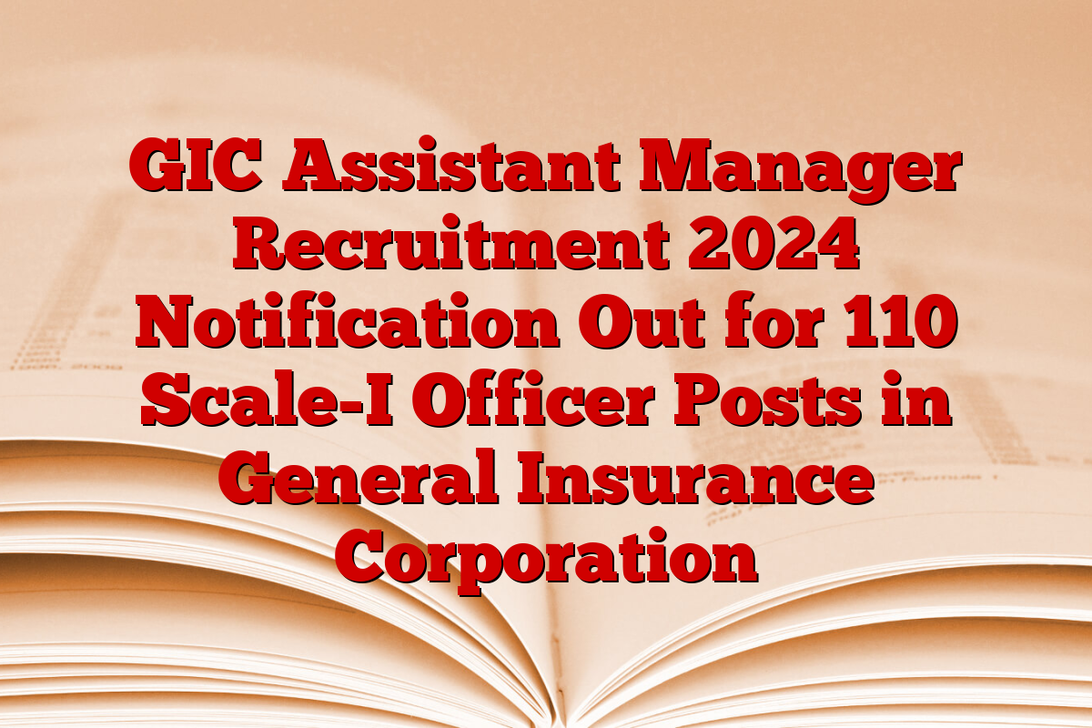 GIC Assistant Manager Recruitment 2024 Notification Out for 110 Scale-I Officer Posts in General Insurance Corporation