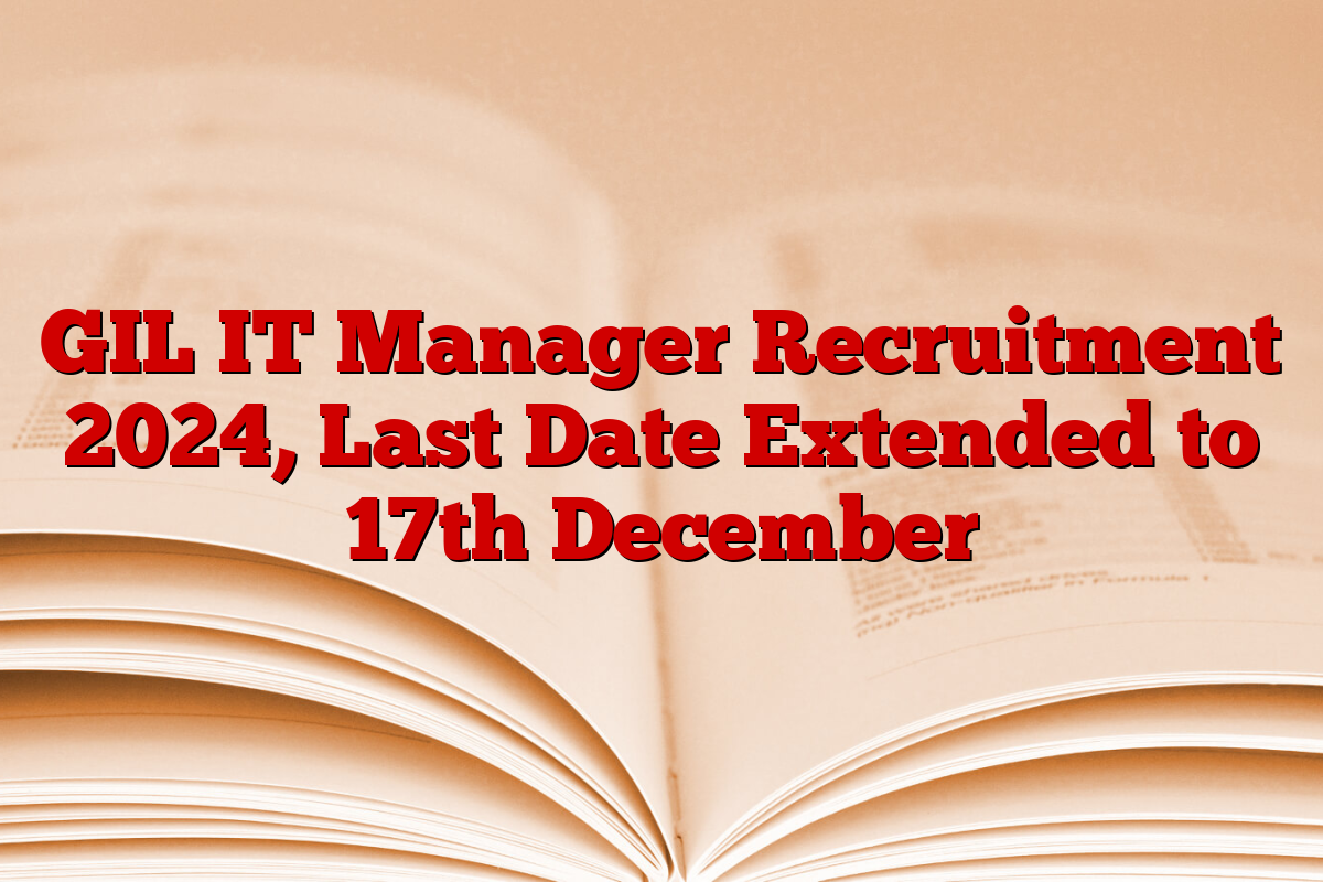 GIL IT Manager Recruitment 2024, Last Date Extended to 17th December